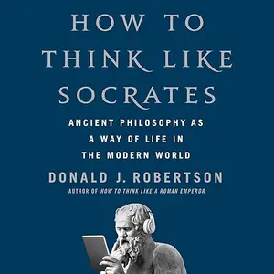 How to Think Like Socrates: Ancient Philosophy as a Way of Life in the Modern World [Audiobook]