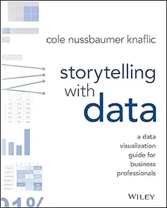 Storytelling with Data: A Data Visualization Guide for Business Professionals