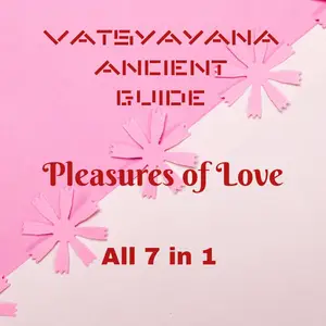 Vatsyayana Ancient Guide to the Pleasures of Love - All 7 in 1: Vatsyayana’s Kamasutra Series, #8