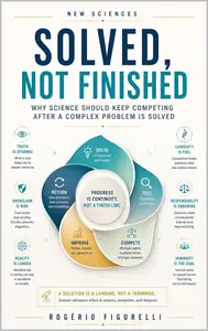 Solved, Not Finished: Why Science Should Keep Competing After a Complex Problem Is Solved