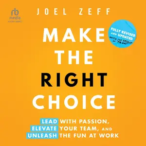 Make the Right Choice: Lead with Passion, Elevate Your Team, and Unleash the Fun at Work, 2nd Edition [Audiobook]