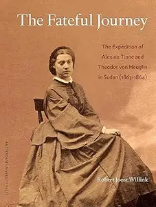 The Fateful Journey: The Expedition of Alexine Tinne and Theodor von Heuglin in Sudan