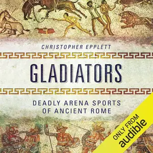 Gladiators: Deadly Arena Sports of Ancient Rome