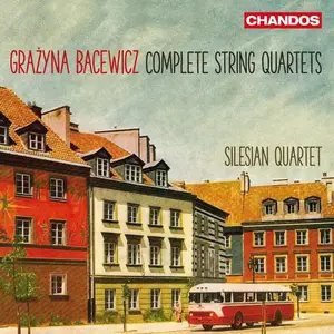 Silesian Quartet - Grażyna Bacewicz: Complete String Quartets (2016)