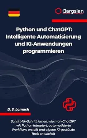 Python und ChatGPT: Intelligente Automatisierung und KI-Anwendungen programmieren