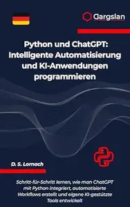 Python und ChatGPT: Intelligente Automatisierung und KI-Anwendungen programmieren