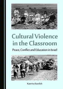 Cultural Violence in the Classroom : Peace, Conflict and Education in Israel