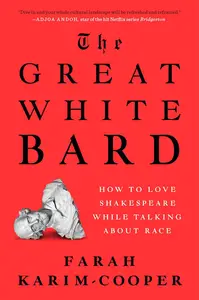 The Great White Bard: How to Love Shakespeare While Talking About Race (US Edition)