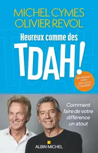 Michel Cymes, Olivier Revol, "Heureux comme des TDAH ! Comment faire de votre différence un atout"