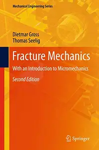 Fracture Mechanics: With an Introduction to Micromechanics, Second Edition