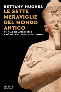 Bettany Hughes - Le sette meraviglie del mondo antico