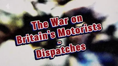 CH4. - Dispatches: The War on Britain's Motorists (2024)
