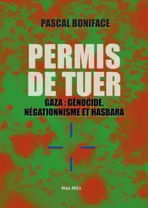 Pascal Boniface, "Permis de tuer - Gaza : génocide, négationnisme et hasbara"