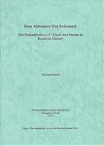 How Ajatasatru Was Reformed: The Domestication of Ajase and Stories in Buddhist History