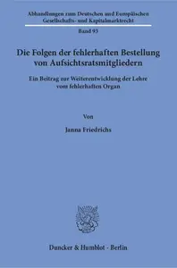 Die Folgen der fehlerhaften Bestellung von Aufsichtsratsmitgliedern: Ein Beitrag zur Weiterentwicklung der Lehre vom fehlerhaft