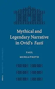 Mythical and Legendary Narrative in Ovid's Fasti