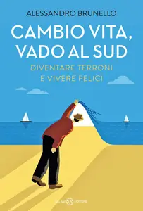 Alessandro Brunello - Cambio vita, vado al Sud. Diventare terroni e vivere felici