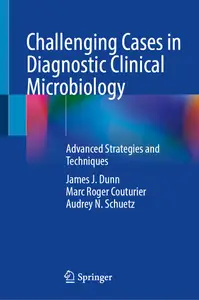 Challenging Cases in Diagnostic Clinical Microbiology: Advanced Strategies and Techniques