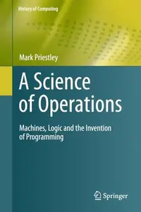A science of operations: Machines, logic and the invention of programming (History of Computing) (Repost)