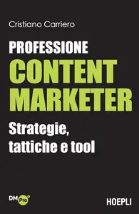 Cristiano Carriero - Professione content marketer. Strategie, tattiche e tool