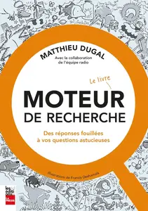 Matthieu Dugal, "Moteur de recherche - Le livre: Des réponses fouillées à vos questions astucieuses"