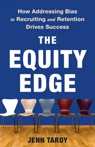 The Equity Edge: How Addressing Bias in Recruiting and Retention Drives Success