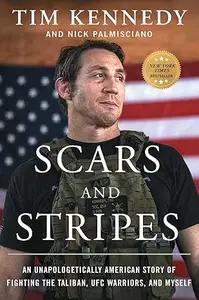Scars and Stripes: An Unapologetically American Story of Fighting the Taliban, UFC Warriors, and Myself (Repost)