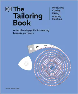 The Tailoring Book: Measuring. Cutting. Fitting. Altering. Finishing