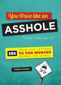 You Drive Like an Asshole: 101 Tear-Out Letters to the Morons Behind the Wheel