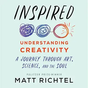Inspired: Understanding Creativity: A Journey Through Art, Science, and the Soul [Audiobook]