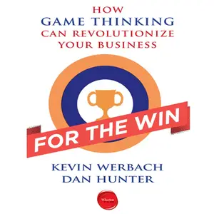 For the Win: How Game Thinking Can Revolutionize Your Business