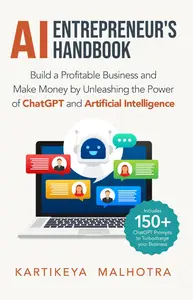 AI Entrepreneur’s Handbook: Build a Profitable Business and Make Money by Unleashing the Power of ChatGPT and AI