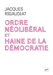 Jacques Rigaudiat, "Ordre néolibéral et haine de la démocratie: Le cas de la France dans l’Europe, 1975-2025"