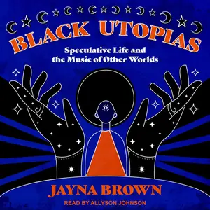 Black Utopias: Speculative Life and the Music of Other Worlds [Audiobook]