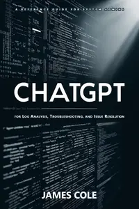 ChatGPT for Log Analysis, Troubleshooting, and Issue Resolution: A Reference Guide for System Admins