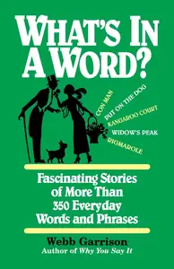 What's in a Word?: Fascinating Stories of More Than 350 Everyday Words and Phrases