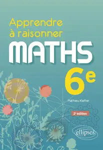 Maths 6e Apprendre à raisonner - Mathieu Kieffer