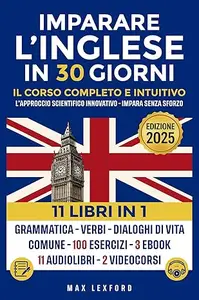 Imparare l'Inglese: L’Approccio scientifico innovativo - Impara senza sforzo Grammatica-verbi- dialoghi di vita comune + 100
