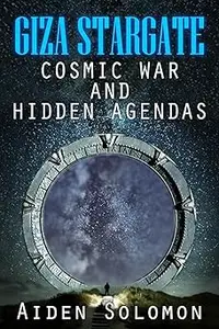 Giza Stargate: Cosmic War and Hidden Agendas