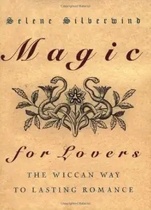 Magic for Lovers: Create Lasting Love with Wiccan Spells and Tantric Techniques