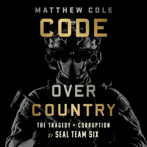 Code over Country: The Tragedy and Corruption of SEAL Team Six