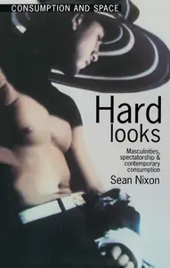 Hard Looks: Masculinities, Spectatorship and Contemporary Consumption