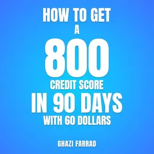 How to Get a 800 Credit Score in 90 Days with 60 Dollars [Audiobook]