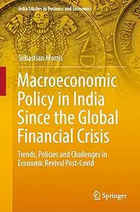Macroeconomic Policy in India Since the Global Financial Crisis: Trends, Policies and Challenges in Economic Revival Pos