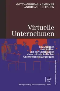 Virtuelle Unternehmen: Ein Leitfaden zum Aufbau und zur Organisation einer mittelständischen Unternehmenskooperation