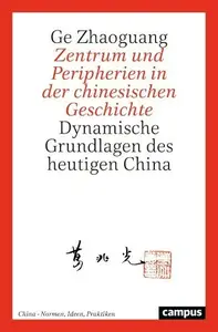 Zentrum und Peripherien in der chinesischen Geschichte: Dynamische Grundlagen des heutigen China