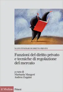 Funzioni del diritto privato e tecniche di regolazione del mercato - M. Maugeri & A. Zoppini