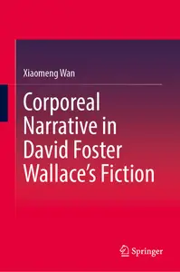 Corporeal Narrative in David Foster Wallace’s Fiction
