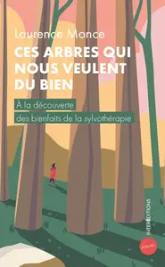 Laurence Monce, "Ces arbres qui nous veulent du bien : A la découverte des bienfaits de la sylvothérapie"