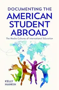 Documenting the American Student Abroad: The Media Cultures of International Education